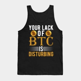 Your Lack of BTC is disturbing Sarcastic Bitcoin Funny Cryptocurrency Gift Tank Top